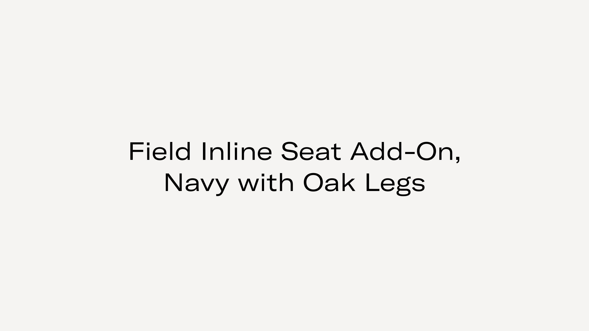 Text image with product name: "Field Inline Seat Add-On, Navy with Oak Legs" on a plain light background.