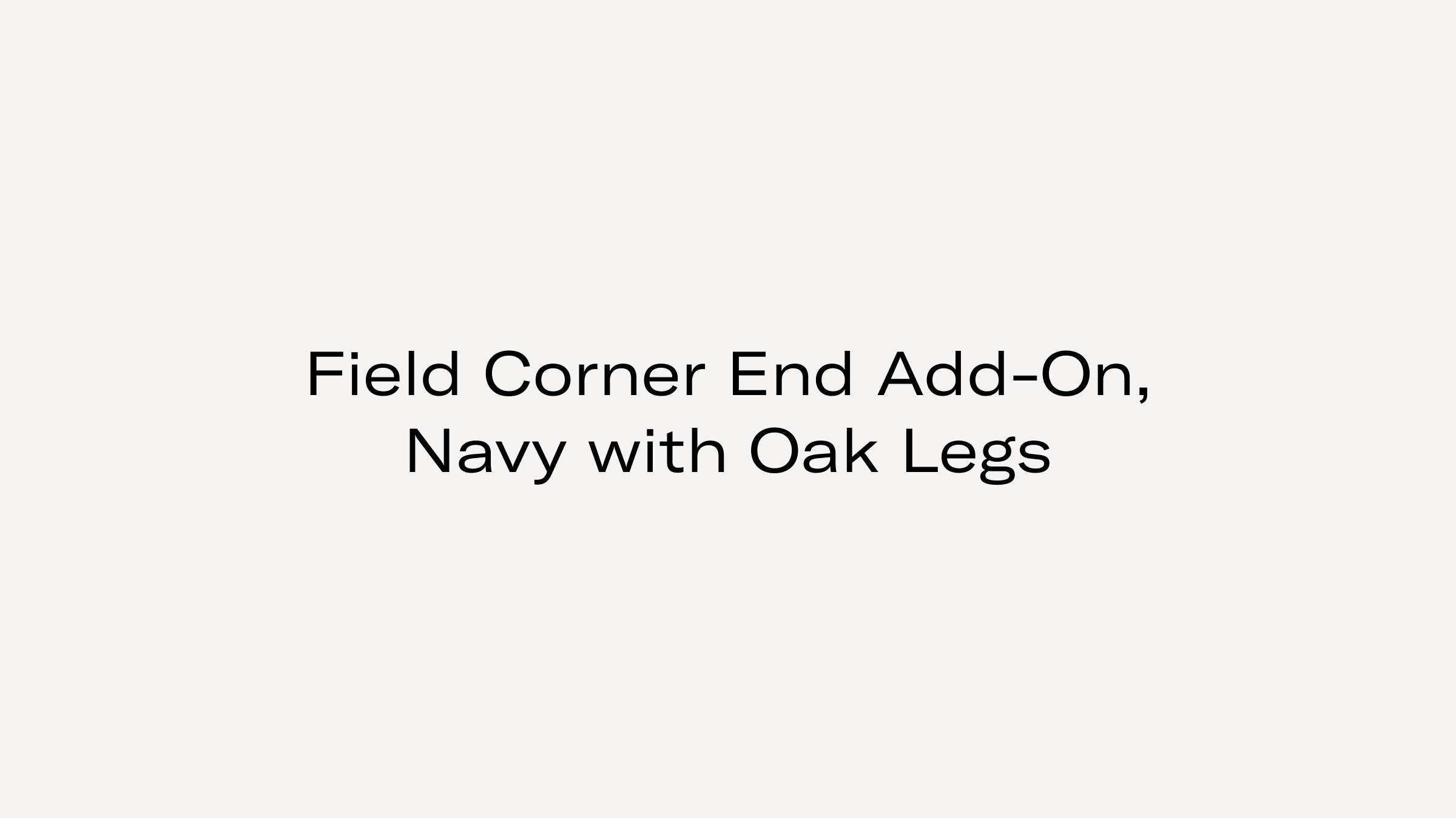 Text on plain background reads "Field Corner End Add-On, Navy with Oak Legs."